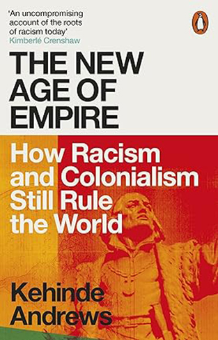 The New Age of Empire - How Racism and Colonialism Still Rule the World